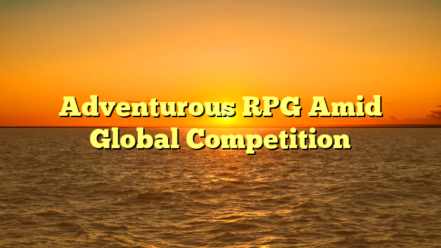 Adventurous RPG Amid Global Competition