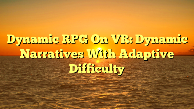 Dynamic RPG On VR: Dynamic Narratives With Adaptive Difficulty
