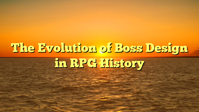 The Evolution of Boss Design in RPG History