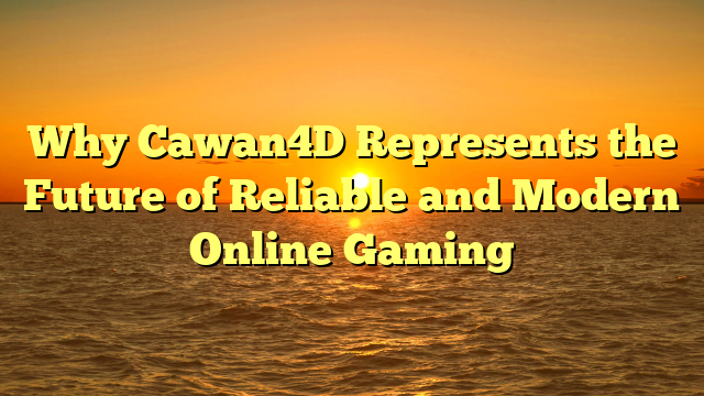 Why Cawan4D Represents the Future of Reliable and Modern Online Gaming